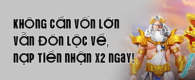 Thưởng Chào Mừng 100% Nạp Đầu